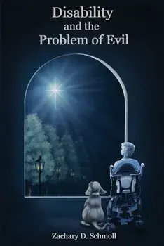 Disability and The Problem of Evil, Paperback/Zachary Schmoll