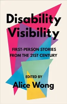 Disability Visibility: First-Person Stories from the Twenty-First Century, Paperback/Alice Wong