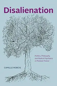 Disalienation. Politics, Philosophy, and Radical Psychiatry in Postwar France, Paperback/Camille Robcis