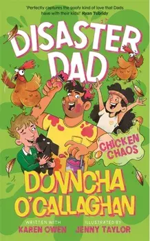 Disaster Dad: Chicken Chaos. THE BESTSELLING HILARIOUS BOOK FROM DONNCHA O'CALLAGHAN, Paperback/Karen Owen