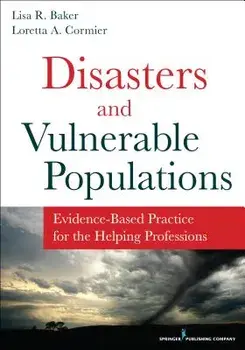 Disasters and Vulnerable Populations: Evidence-Based Practice for the Helping Professions, Paperback/Lisa Baker