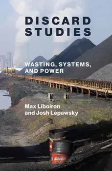 Discard Studies. Wasting, Systems, and Power, Paperback/Josh Lepawsky