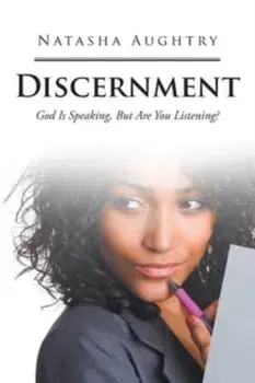 Discernment: God Is Speaking, But Are You Listening?, Paperback/Natasha Aughtry