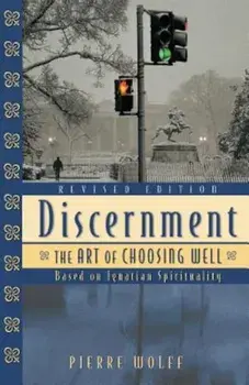 Discernment: The Art of Choosing Well, Paperback/Pierre Wolff