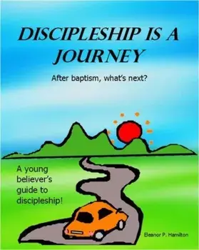 Discipleship Is a Journey: After Baptism, What's Next?, Paperback/Eleanor P. Hamilton