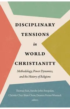 Disciplinary Tensions in World Christianity: Methodology, Power Dynamics, and the History of Religions - Thomas Seat