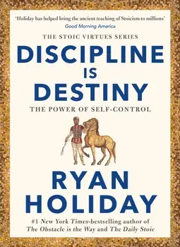 Discipline Is Destiny. A NEW YORK TIMES BESTSELLER, Main, Paperback/Ryan Holiday