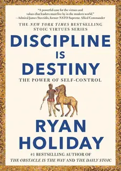 Discipline Is Destiny: The Power of Self-Control, Hardcover/Ryan Holiday