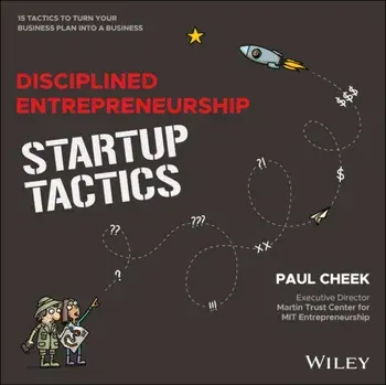 Disciplined Entrepreneurship Startup Tactics. 15 Tactics to Turn Your Business Plan into a Business, Hardback/Paul Cheek