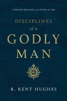 Disciplines of a Godly Man, Hardcover/R. Kent Hughes