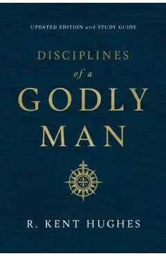 Disciplines of a Godly Man - R. Kent Hughes