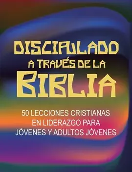 Discipulado a Través de la Biblia: 50 Lecciones Cristianas en Liderazgo para Jóvenes y Adultos Jóvenes, Paperback/Rovina Hatcher