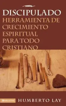 Discipulado: Herramienta de Crecimiento Espiritual Para Todo Cristiano, Paperback/Humberto Lay
