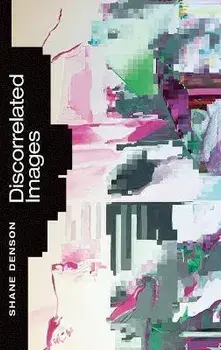 Discorrelated Images, Hardback/Shane Denson