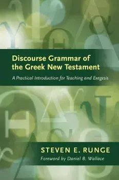 Discourse Grammar of the Greek New Testament: A Practical Introduction for Teaching and Exegesis, Hardcover/Steven E. Runge