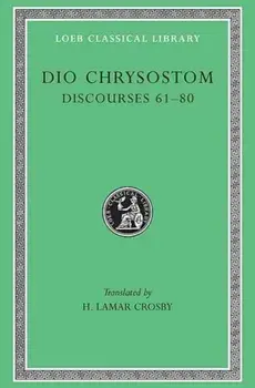 Discourses 61-80. Fragments. Letters, Hardback/Dio Chrysostom