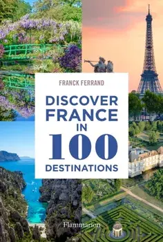 Discover France in 100 Destinations, Paperback/Franck Ferrand