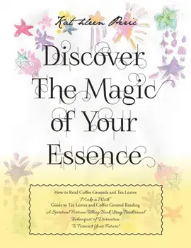 Discover Magic of Your Essence: How to Read Coffee Grounds and Tea Leaves, Paperback/Kathleen Peric