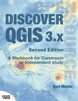 Discover QGIS 3.x - Second Edition: A Workbook for Classroom or Independent Study, Paperback/Kurt Menke