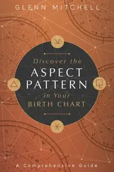 Discover the Aspect Pattern in Your Birth Chart: A Comprehensive Guide, Paperback/Glenn Mitchell