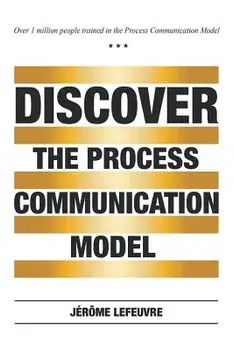 Discover the Process Communication Model(r), Paperback/Jerome Lefeuvre