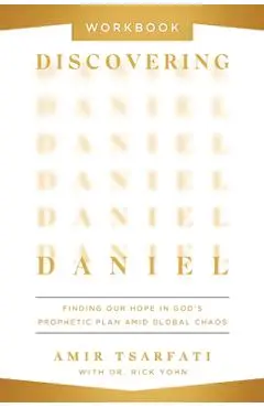 Discovering Daniel Workbook: Finding Our Hope in God's Prophetic Plan Amid Global Chaos - Amir Tsarfati