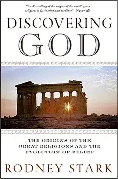 Discovering God: The Origins of the Great Religions and the Evolution of Belief, Paperback/Rodney Stark