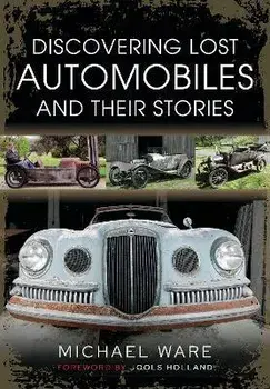 Discovering Lost Automobiles and their Stories, Hardback/Michael Ware
