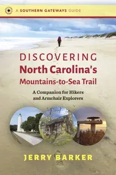 Discovering North Carolina's Mountains-to-Sea Trail. A Companion for Hikers and Armchair Explorers, Paperback/Jerry Barker