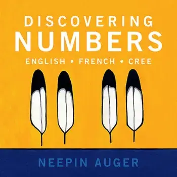 Discovering Numbers: English * French * Cree, Paperback/Neepin Auger