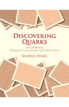 Discovering Quarks: Remembering Feynman, Gell-Mann, and Tollestrup - George Zweig