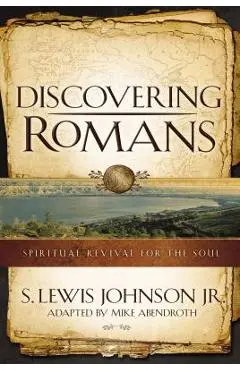 Discovering Romans: Spiritual Revival for the Soul - S. Lewis Johnson