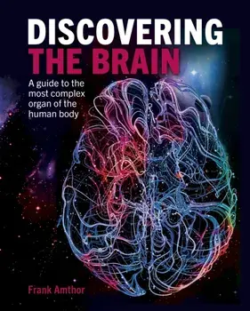 Discovering the Brain. A Guide to the Most Complex Organ of the Human Body, Hardback/Professor Frank Amthor