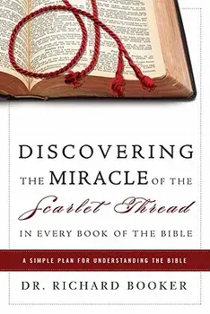 Discovering the Miracle of the Scarlet Thread in Every Book of the Bible: A Simple Plan for Understanding the Bible, Paperback/Richard Booker