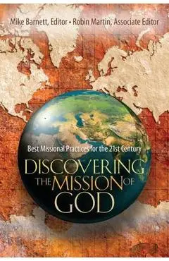 Discovering the Mission of God: Best Missional Practices for the 21st Century - Mike Barnett