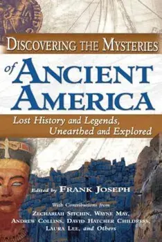 Discovering the Mysteries of Ancient America: Lost History and Legends, Unearthed and Explored, Paperback/Frank Joseph