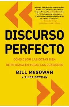 Discurso Perfecto: Cómo Decir Las Cosas Bien de Entrada En Todas Las Ocasiones - Bill Mcgowan