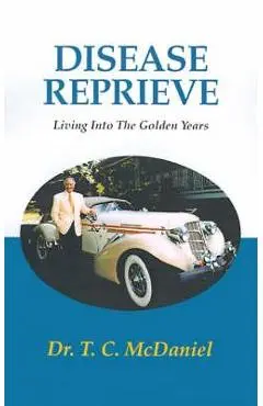 Disease Reprieve: Living Into the Golden Years - T. C. Mcdaniel
