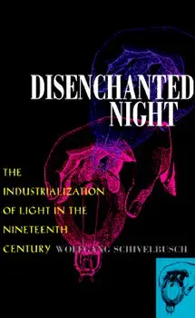 Disenchanted Night: Industrialization of Light 19th Century, Paperback/Wolfgang Schivelbusch