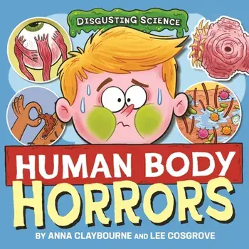 Disgusting Science: Human Body Horrors, Hardback/Anna Claybourne