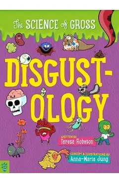 Disgustology: The Science of Gross - Teresa Robeson