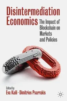 Disintermediation Economics. The Impact of Blockchain on Markets and Policies, 1st ed. 2021, Hardback/***