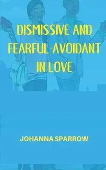 Dismissive and Fearful- Avoidant in Love: How Understanding the Four Main Styles of Attachment Can Impact Your Relationship, Paperback/Heather Pendley