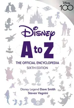 Disney A To Z: The Official Encyclopedia, Sixth Edition, Hardback/Dave Smith