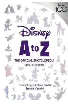 Disney A to Z: The Official Encyclopedia, Sixth Edition - Steven Vagnini