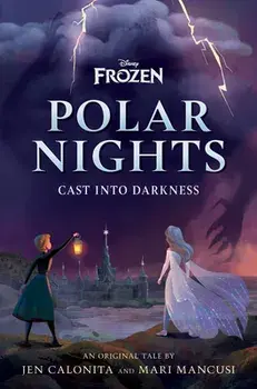 Disney Frozen Polar Nights: Cast Into Darkness, Hardcover/Jen Calonita