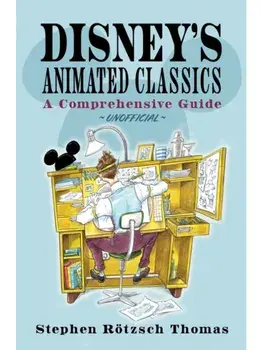 Disney's Animated Classics. A Comprehensive Guide, Hardback/Stephen Rotzsch Thomas