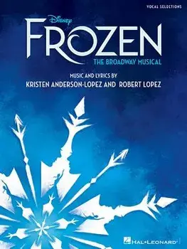 Disney's Frozen - The Broadway Musical: Vocal Selections, Paperback/Robert Lopez