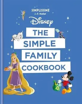 Disney: The Simple Family Cookbook, Paperback/J-F Mallet