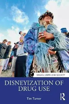 Disneyization of Drug Use. Understanding Atypical Intoxication in Party Zones, Paperback/Tim (Coventry University, UK) Turner